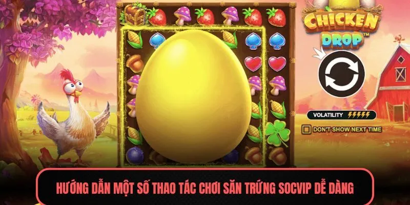 Hướng dẫn một số thao tác chơi săn trứng Socvip dễ dàng